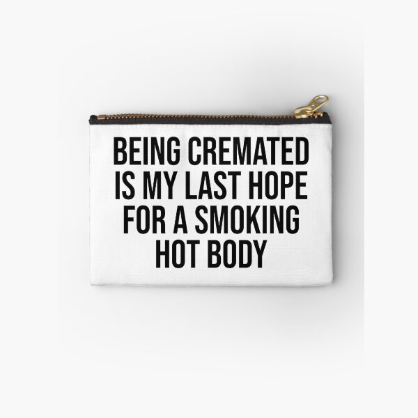Item preview, Being Cremated Is My Last Hope For A Smoking Hot Body - Funny Meme designed and sold by OUSSART ⭐⭐⭐⭐⭐.