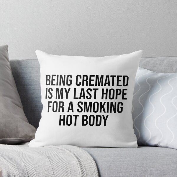 Item preview, Being Cremated Is My Last Hope For A Smoking Hot Body - Funny Meme designed and sold by OUSSART ⭐⭐⭐⭐⭐.