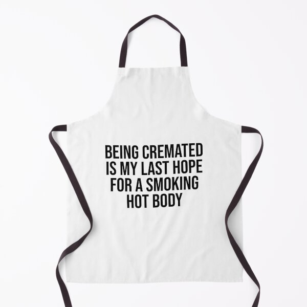 Item preview, Being Cremated Is My Last Hope For A Smoking Hot Body - Funny Meme designed and sold by OUSSART ⭐⭐⭐⭐⭐.