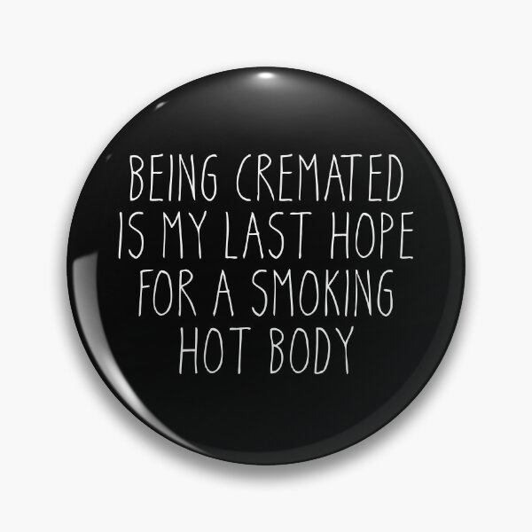 Item preview, Being Cremated Is My Last Hope For A Smoking Hot Body - Funny Meme designed and sold by OUSSART ⭐⭐⭐⭐⭐.
