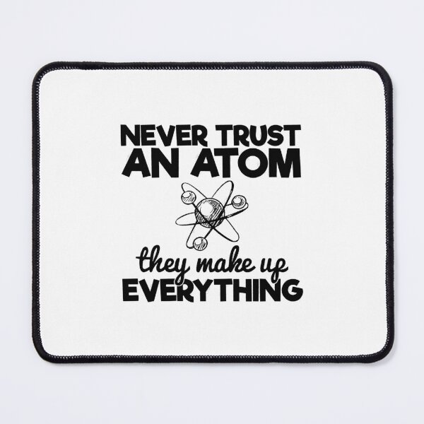 Item preview, Never Trust An Atom They Make Up Everything Science Teacher, Never Trust An Atom They Make Up Everything, Never Trust An Atom designed and sold by RedArtsDesign.