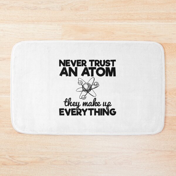 Item preview, Never Trust An Atom They Make Up Everything Science Teacher, Never Trust An Atom They Make Up Everything, Never Trust An Atom designed and sold by RedArtsDesign.