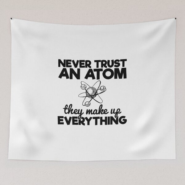 Item preview, Never Trust An Atom They Make Up Everything Science Teacher, Never Trust An Atom They Make Up Everything, Never Trust An Atom designed and sold by RedArtsDesign.