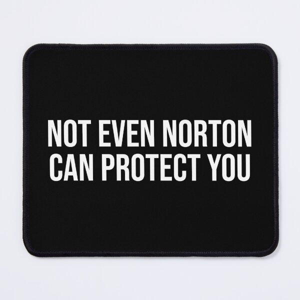 Item preview, Not Even Norton Can Protect You - Funny Meme designed and sold by OUSSART ⭐⭐⭐⭐⭐.