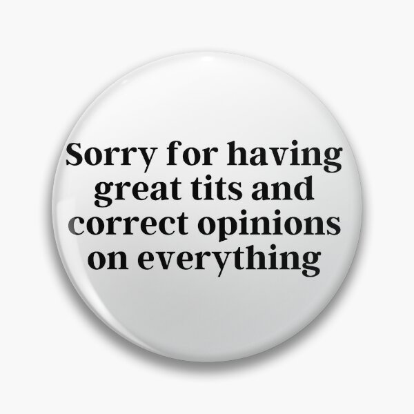 Item preview, Sorry for having great tits and correct opinions on everything designed and sold by Venarti.