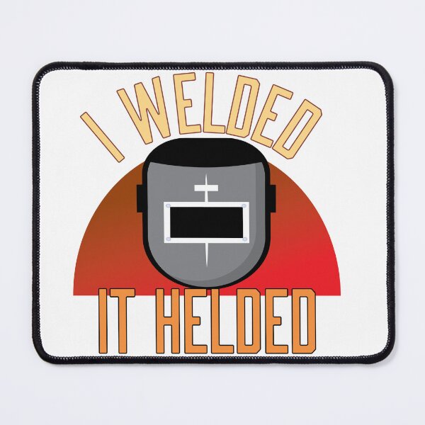 Item preview, i welded it helded funny metal worker welding joke  designed and sold by jamwind.