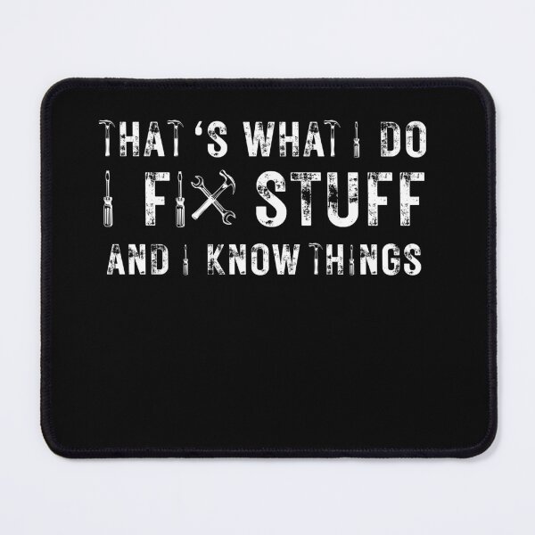 Item preview, That's What I Do I Fix Stuff And I Know Things Funny Saying designed and sold by kALENZI.