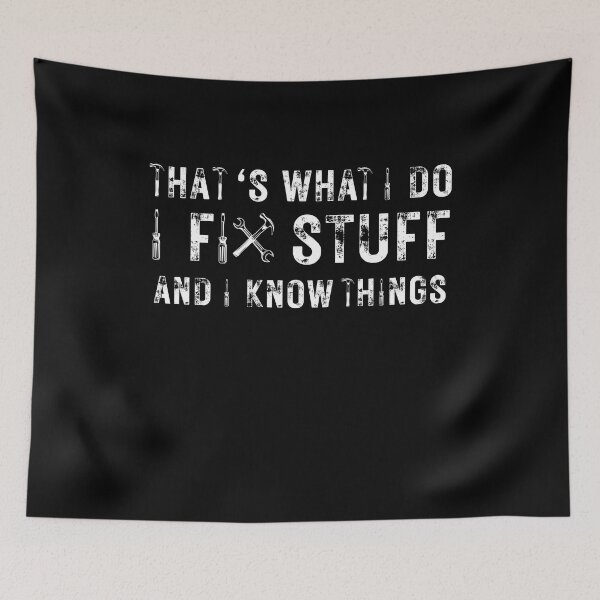 Item preview, That's What I Do I Fix Stuff And I Know Things Funny Saying designed and sold by kALENZI.
