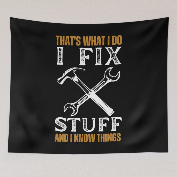Item preview, That's What I Do I Fix Stuff And I Know Things Funny Saying designed and sold by kALENZI.