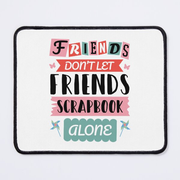 Item preview, Friends Don't Let Friends Scrapbook Alone designed and sold by jaygo.