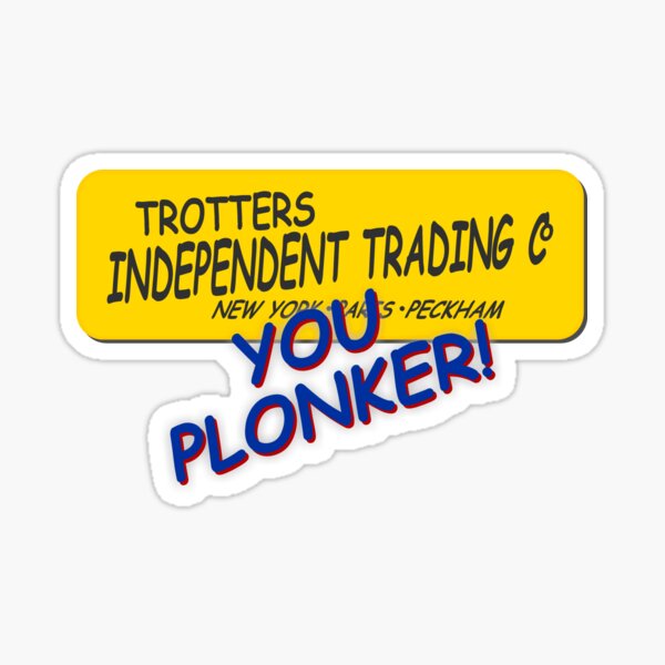 Trotters Trading, YOU PLONKER Sticker