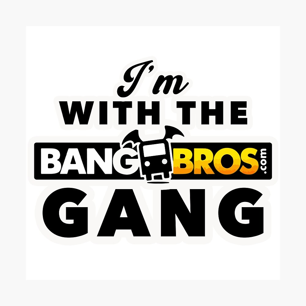 Im With the BangBros Gang Poster for Sale by Mad Factory Designs |  Redbubble