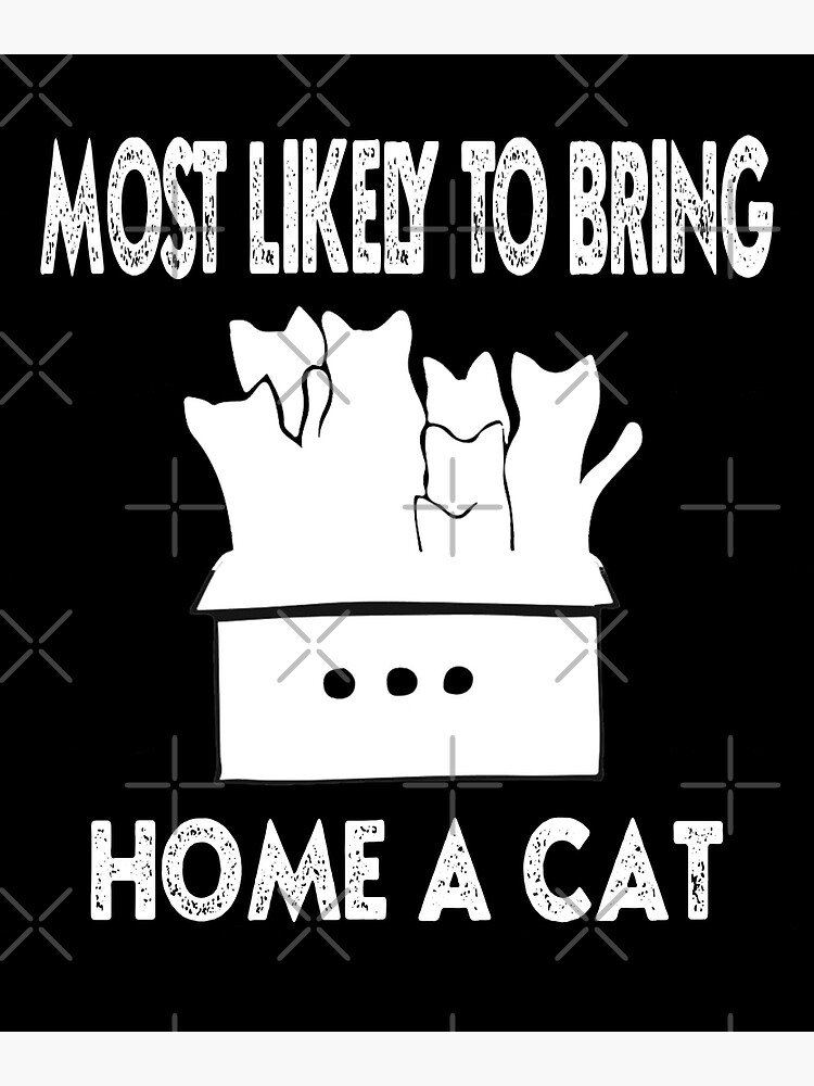 most-likely-to-bring-home-a-cat-poster-for-sale-by-alidesigno