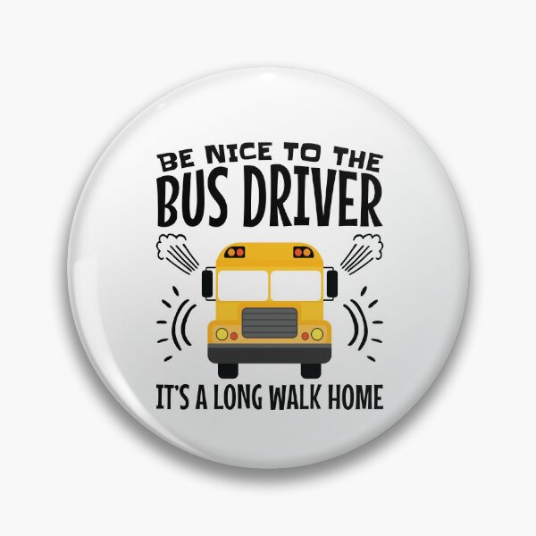 Item preview, Be Nice to the Bus Driver It's a Long Walk Home designed and sold by jaygo.