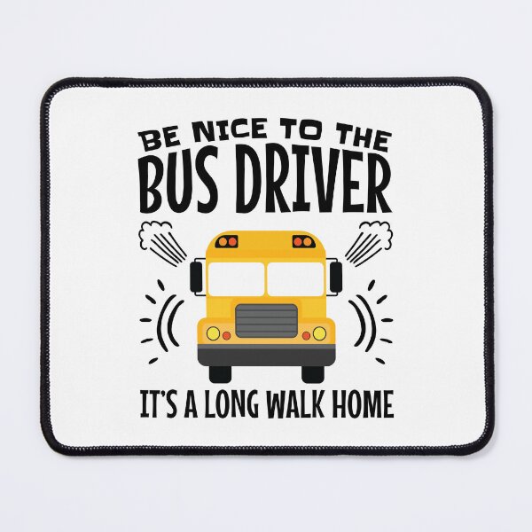Item preview, Be Nice to the Bus Driver It's a Long Walk Home designed and sold by jaygo.