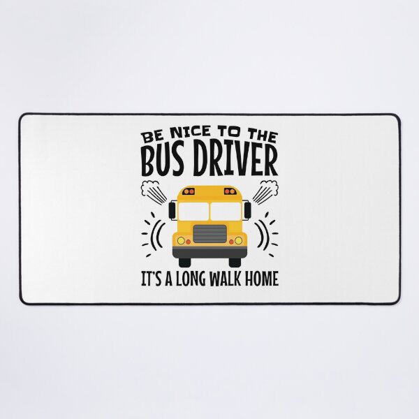 Item preview, Be Nice to the Bus Driver It's a Long Walk Home designed and sold by jaygo.