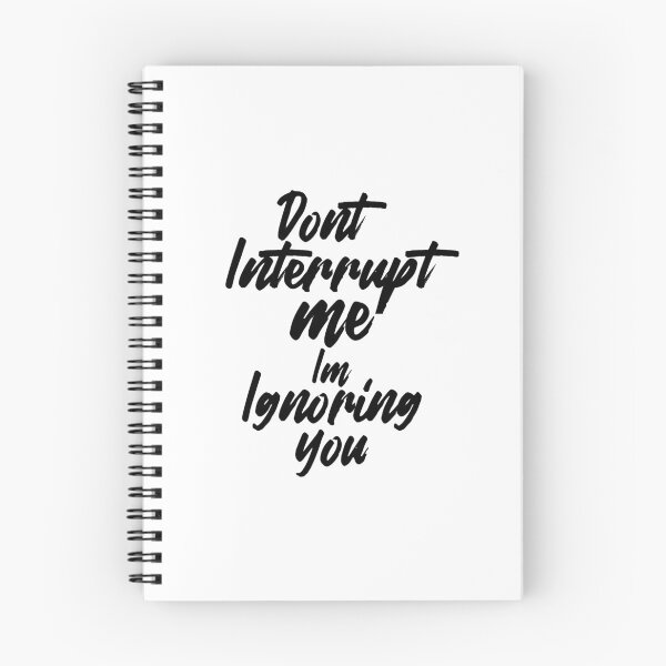 Item preview, Don't interrupt me I'm ignoring you. designed and sold by theliftedguru.