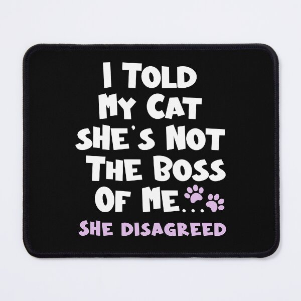 Item preview, I Told  My Cat She's Not The Boss Of Me She Disagreed - Funny Cat designed and sold by TheButtonCrew.