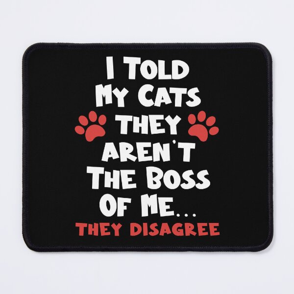Item preview, I Told My Cat They Aren't The Boss Of Me They Disagree - Funny Cat designed and sold by TheButtonCrew.