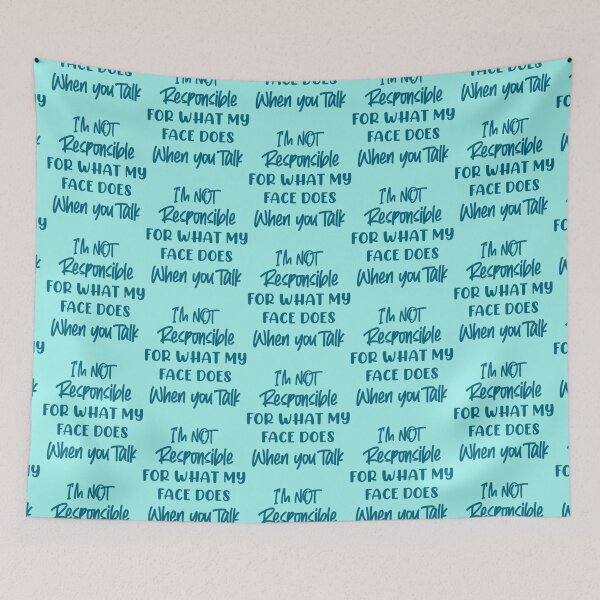 Item preview, I_m not responsible for what my face does when you talk designed and sold by PhamilyCustoms.