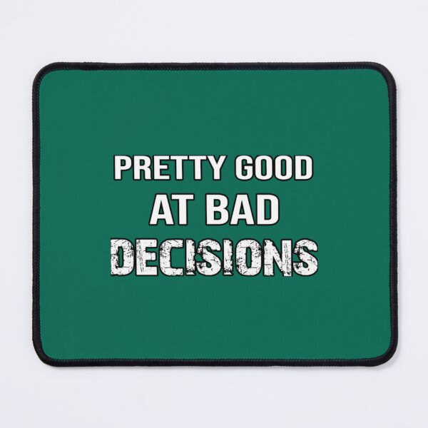 Item preview, Pretty Good At Bad Decisions     designed and sold by PhamilyCustoms.