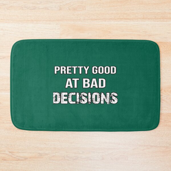 Item preview, Pretty Good At Bad Decisions     designed and sold by PhamilyCustoms.