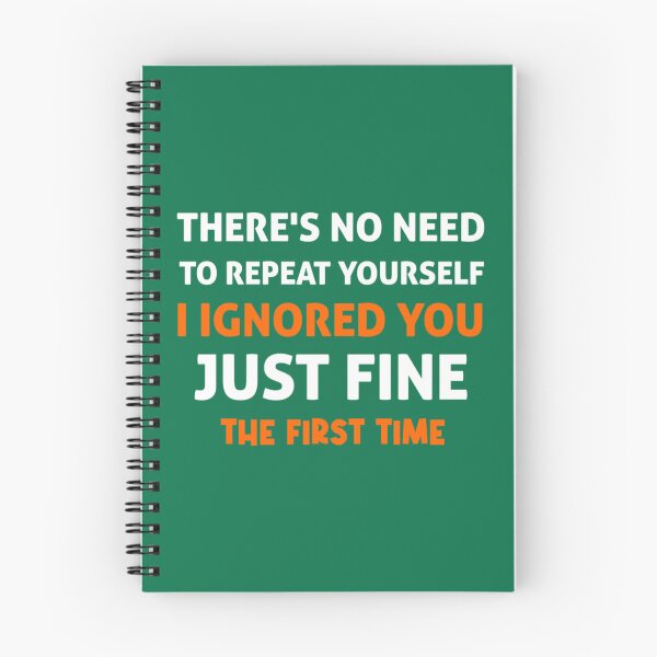 Item preview, There_s no need to repeat yourself i ignored you just fine the first time designed and sold by PhamilyCustoms.