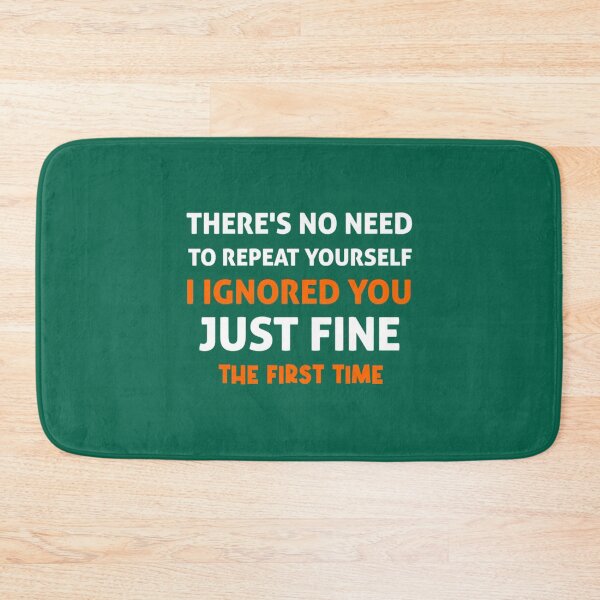 Item preview, There_s no need to repeat yourself i ignored you just fine the first time designed and sold by PhamilyCustoms.