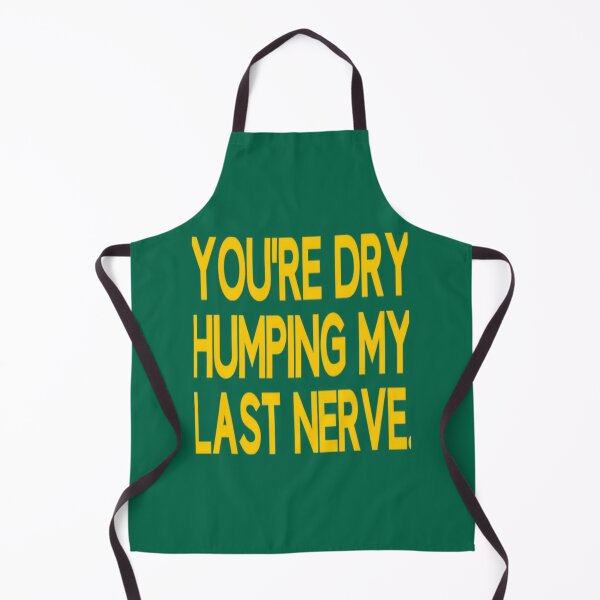 Item preview, You_re Dry Humping My Last Nerve Funny Offensive Saying   designed and sold by PhamilyCustoms.