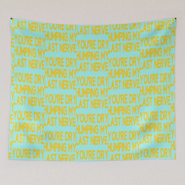 Item preview, You_re Dry Humping My Last Nerve Funny Offensive Saying   designed and sold by PhamilyCustoms.