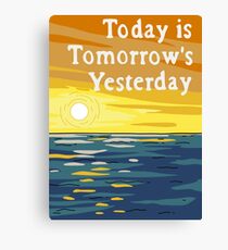 Today Is Tomorrow's Yesterday Canvas Print