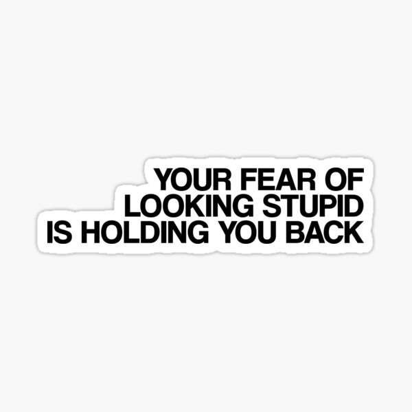 Item preview, your fear of looking stupid is holding you back designed and sold by opeezy.