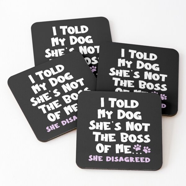 Item preview, I Told  My Dog She's Not The Boss Of Me She Disagreed - Funny Dog designed and sold by TheButtonCrew.