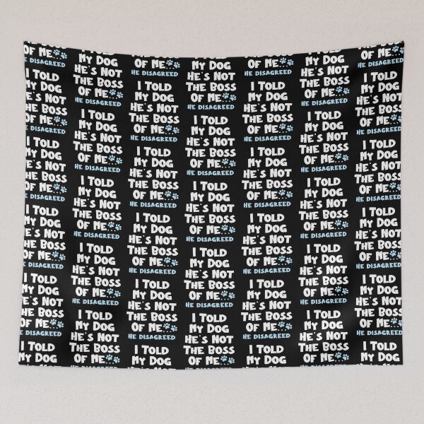Item preview, I Told  My Dog He's Not The Boss Of Me He Disagreed - Funny Dog designed and sold by TheButtonCrew.