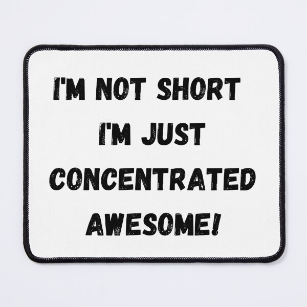 Item preview, I'm not short, I'm just Concentrated Awesome! designed and sold by Savage-ts.
