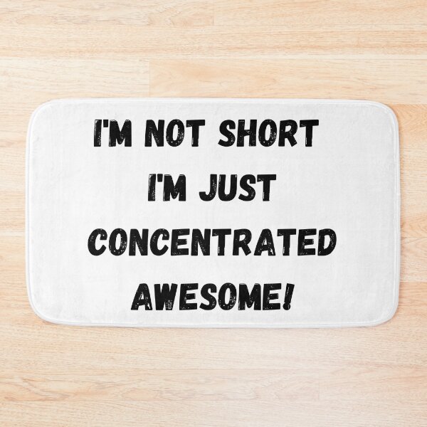 Item preview, I'm not short, I'm just Concentrated Awesome! designed and sold by Savage-ts.