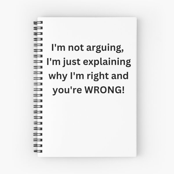 Item preview, "I'm not arguing, I'm just explaining why I'm right and you're wrong. designed and sold by Savage-ts.