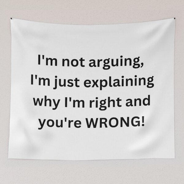 Item preview, "I'm not arguing, I'm just explaining why I'm right and you're wrong. designed and sold by Savage-ts.