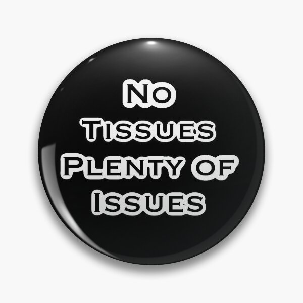 Item preview, No Tissues, Plenty of Issues designed and sold by Artsyfartsypnut.