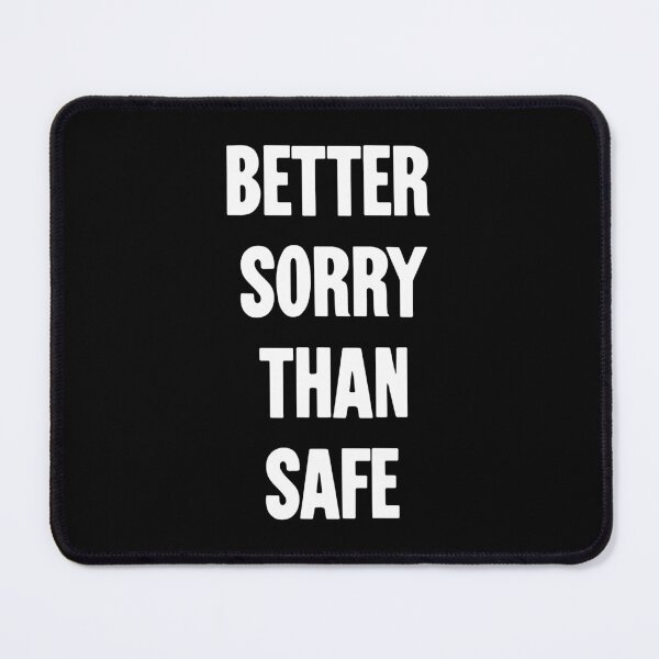 Item preview, Better Sorry Than Safe designed and sold by Good-Looking Corpse.