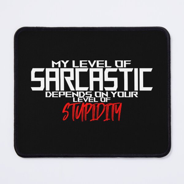 Item preview, My level of sarcastic depends on your level of stupidity. designed and sold by theliftedguru.