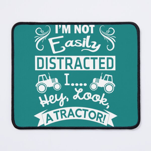 Item preview, I_M NOT EASILY DISTRACTED I  HEY LOOK A TRACTOR      designed and sold by Binnoajimawa.