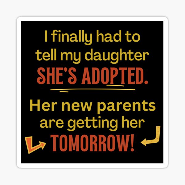 My Kids Are Adopted, New Parents Tomorrow - Funny My Kids Are Adopted, New Parents Tomorrow - Funny