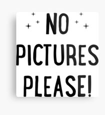 No Pictures Please Metal Print