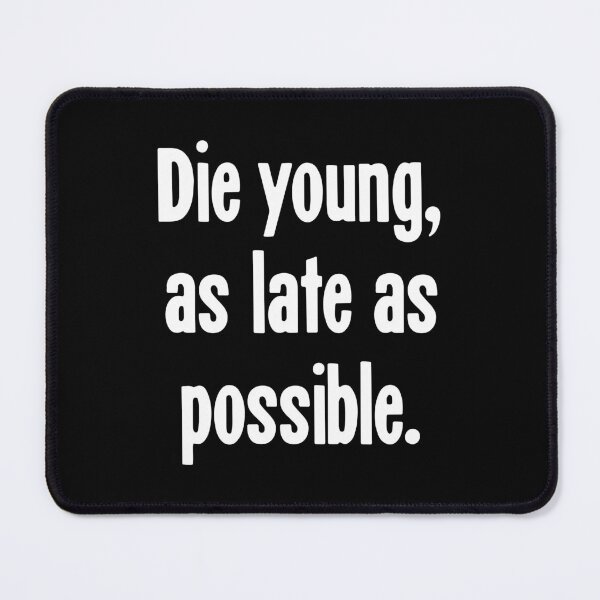 Item preview, Die Young, As Late As Possible designed and sold by Good-Looking Corpse.