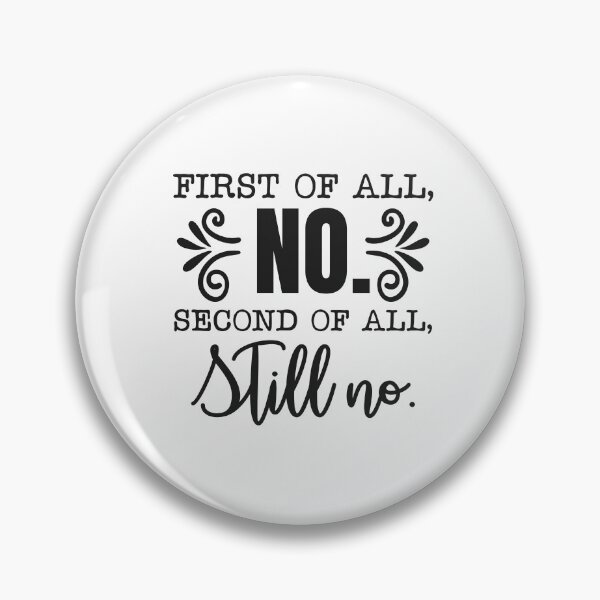 Item preview, First of All No Second of All Still No designed and sold by teamph.