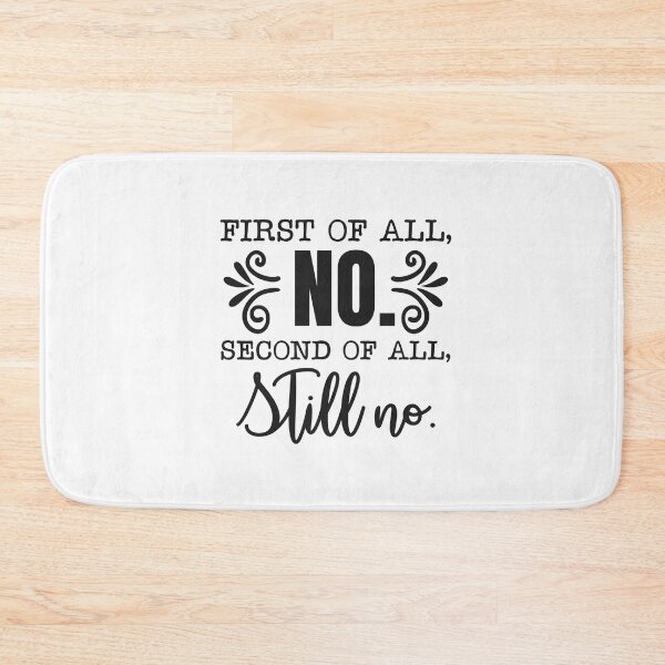 Item preview, First of All No Second of All Still No designed and sold by teamph.