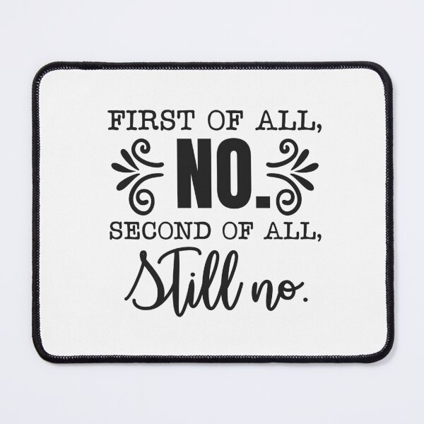 Item preview, First of All No Second of All Still No designed and sold by teamph.