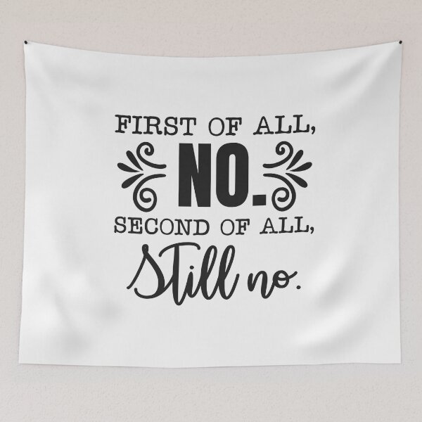 Item preview, First of All No Second of All Still No designed and sold by teamph.