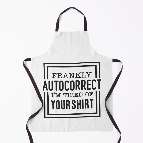 Item preview, Frankly Autocorrect I'm Tired of Your Shirt designed and sold by teamph.